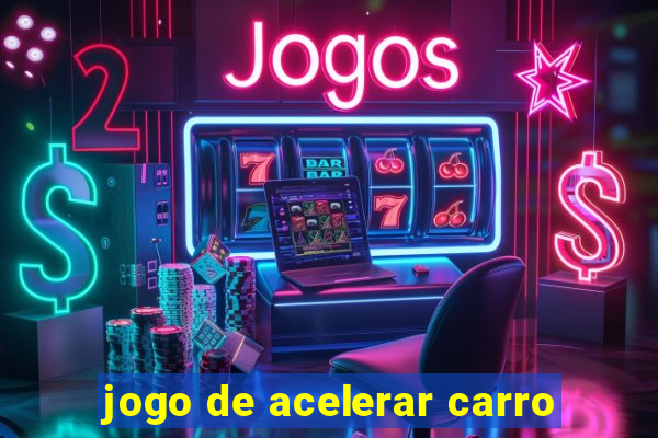 jogo de acelerar carro